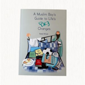 A Muslim Boy’s Guide to Life’s Big Changes by: Sami Khan